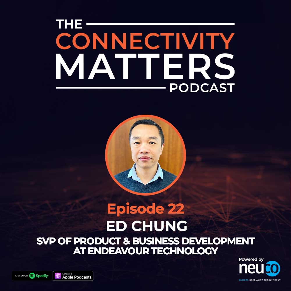 Creating Critical Connectivity Solutions - Episode 22 - Ed Chung, SVP of Product & Business Development at Endeavour Technology