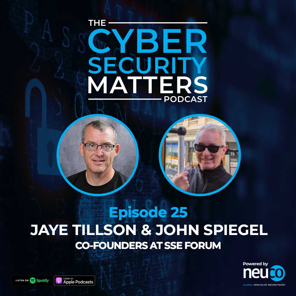 SSE Forum and neuco Cyber Security Matters Podcast Special – Episode 25 - Jaye Tillson & John Spiegel, Co-Founders of SSE Forum