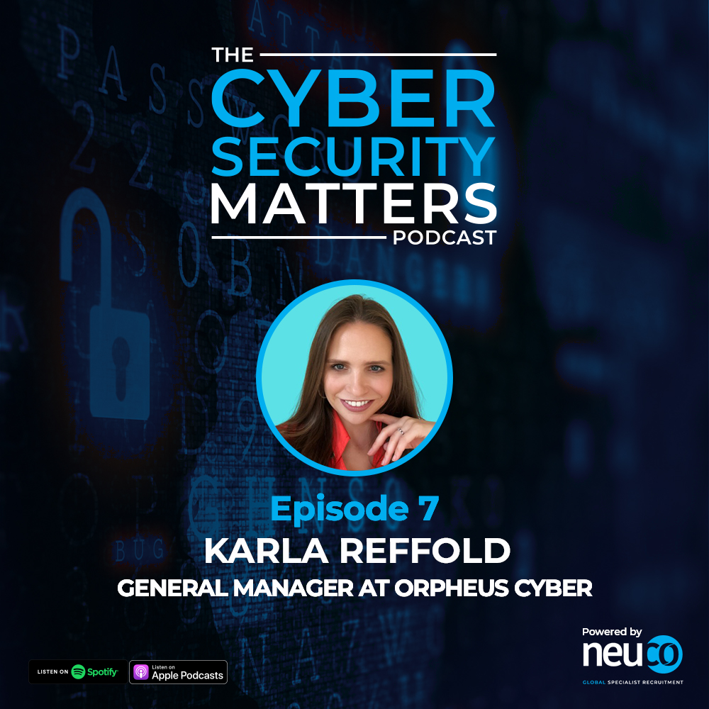 The Cyber Sector From a Female General Manager's Perspective - Episode 7 - Karla Reffold, General Manager at Orpheus Cyber