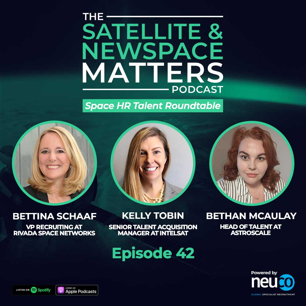 Space HR Talent Roundtable - Episode 42 - Kelly Tobin from Intelsat, Bettina Schaaf from Rivada Space Networks & Bethan McAulay from Astroscale