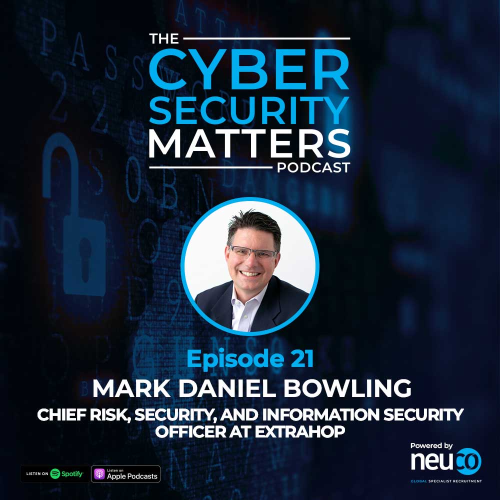 From Agent to CISO: Exploring Cybersecurity - Episode 21 - Mark Daniel Bowling, Chief Risk, Security, and Information Security Officer at ExtraHop