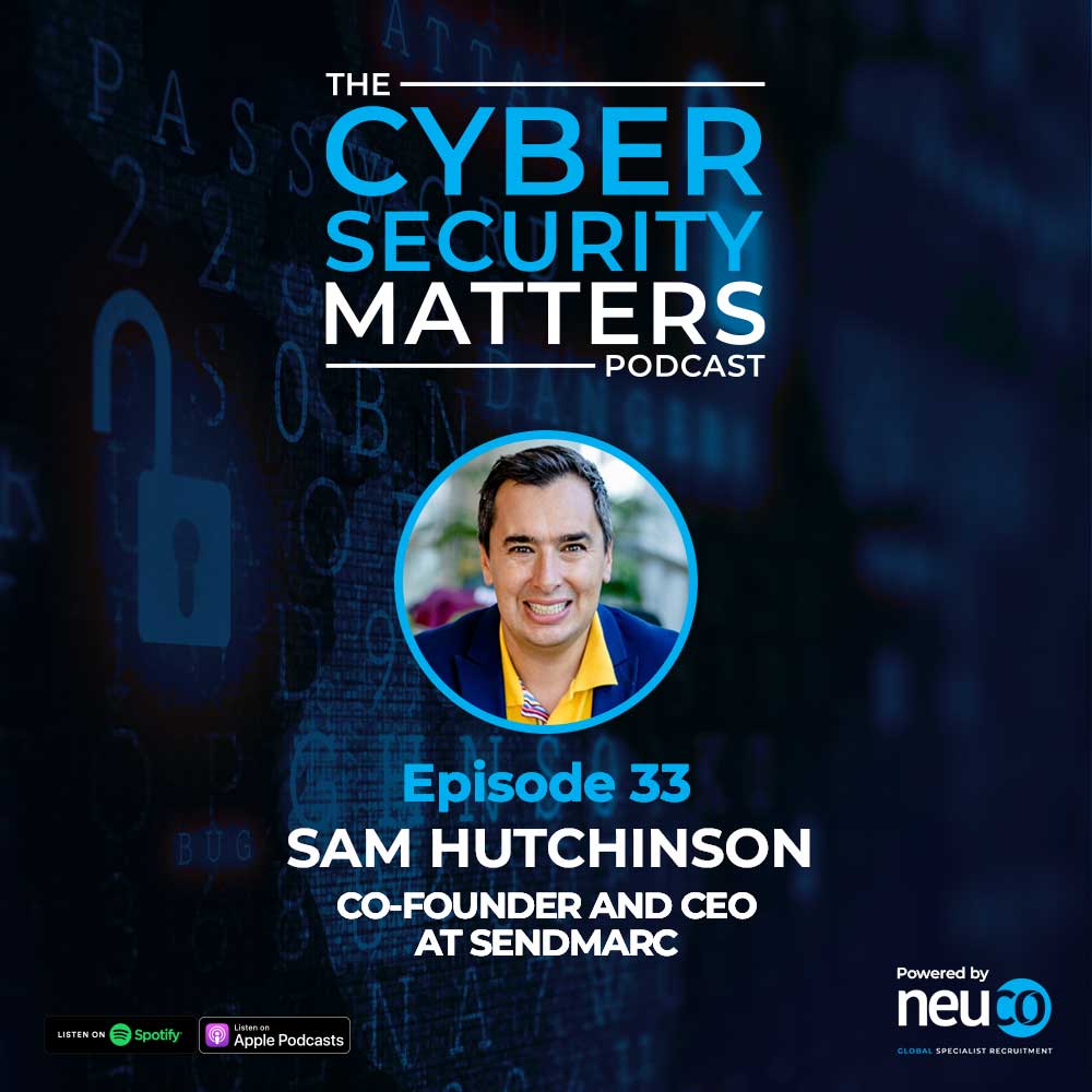 The Email Security Market - Episode 33 - Sam Hutchinson, Co-Founder and CEO of Sendmarc