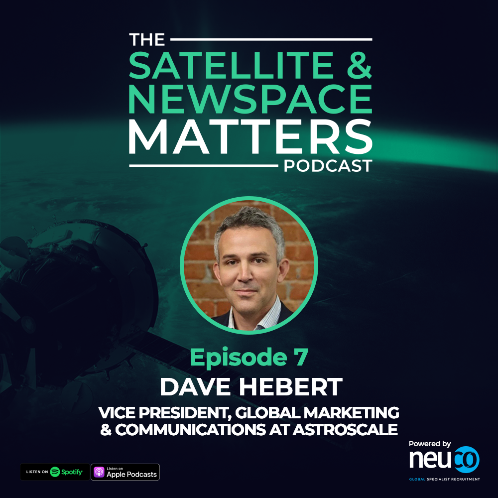 Space isn’t just for Rocket Scientists! - Episode 7 - Dave Hebert, Vice President, Global Marketing & Communications at Astroscale