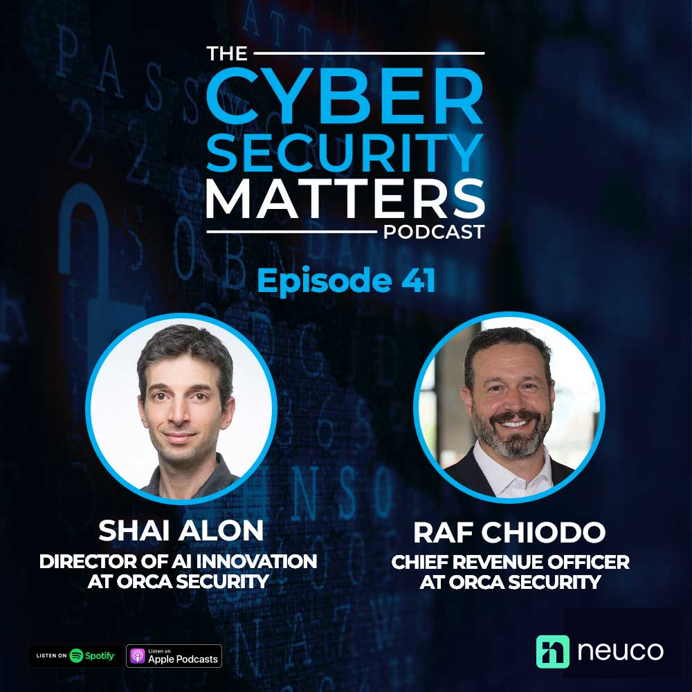 Securing The Cloud - Episode 41 - Raf Chiodo, Chief Revenue Officer & Shai Alon, Director of AI Innovation at Orca Security