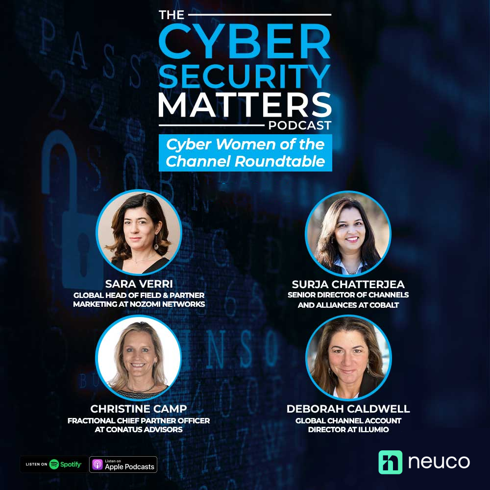 Cyber Women of the Channel Roundtable - Episode 42 - Deborah Caldwell from Illumio, Sara Verri from Nozomi Networks, Christine Camp from Conatus Advisors, Surja Chatterjea from Cobalt