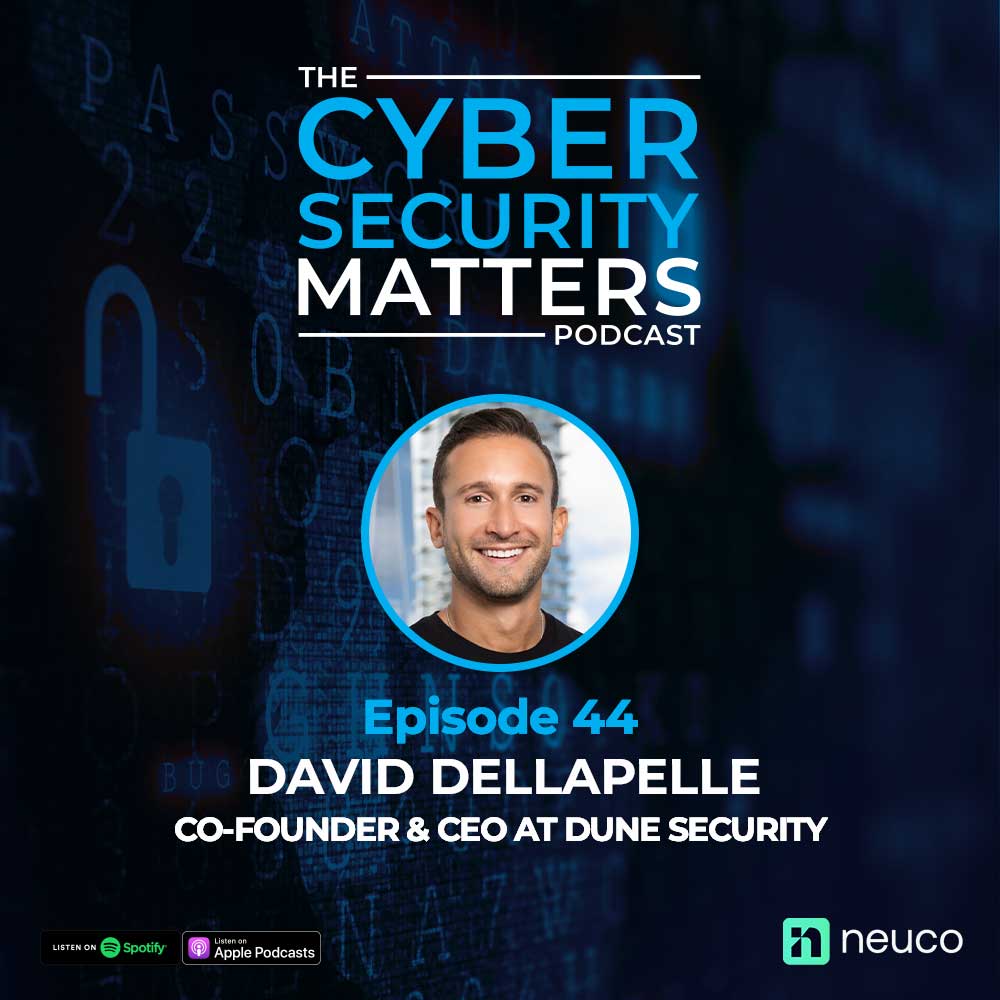 Tackling Social Engineering Prevention - Episode 44 - David DellaPelle, Co-Founder & CEO of Dune Security