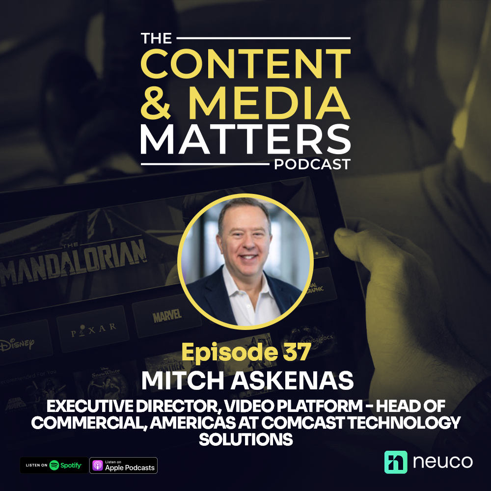 Adapting Within Content & Media - Episode 37 - Mitch Askenas, Executive Director, Video Platform - Head of Commercial, Americas at Comcast Technology Solutions