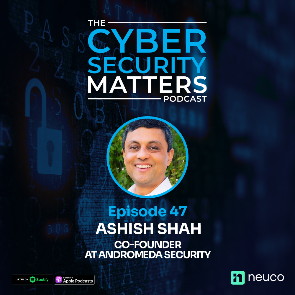 Human and Machine Identities: The Security Challenge - Episode 47 - Ashish Shah, Co-founder of Andromeda Security