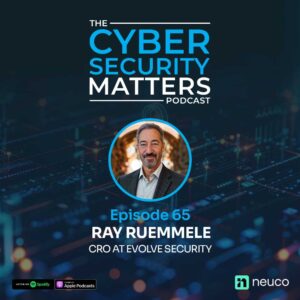 Proactive Cyber Defense & Offensive Security Leadership | Episode 65 | Ray Ruemmele, Evolve Security