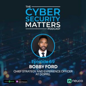 AI Is Making Social Engineering Unstoppable, Here's What You Need to Know - Episode 69 - Bobby Ford, Doppel 