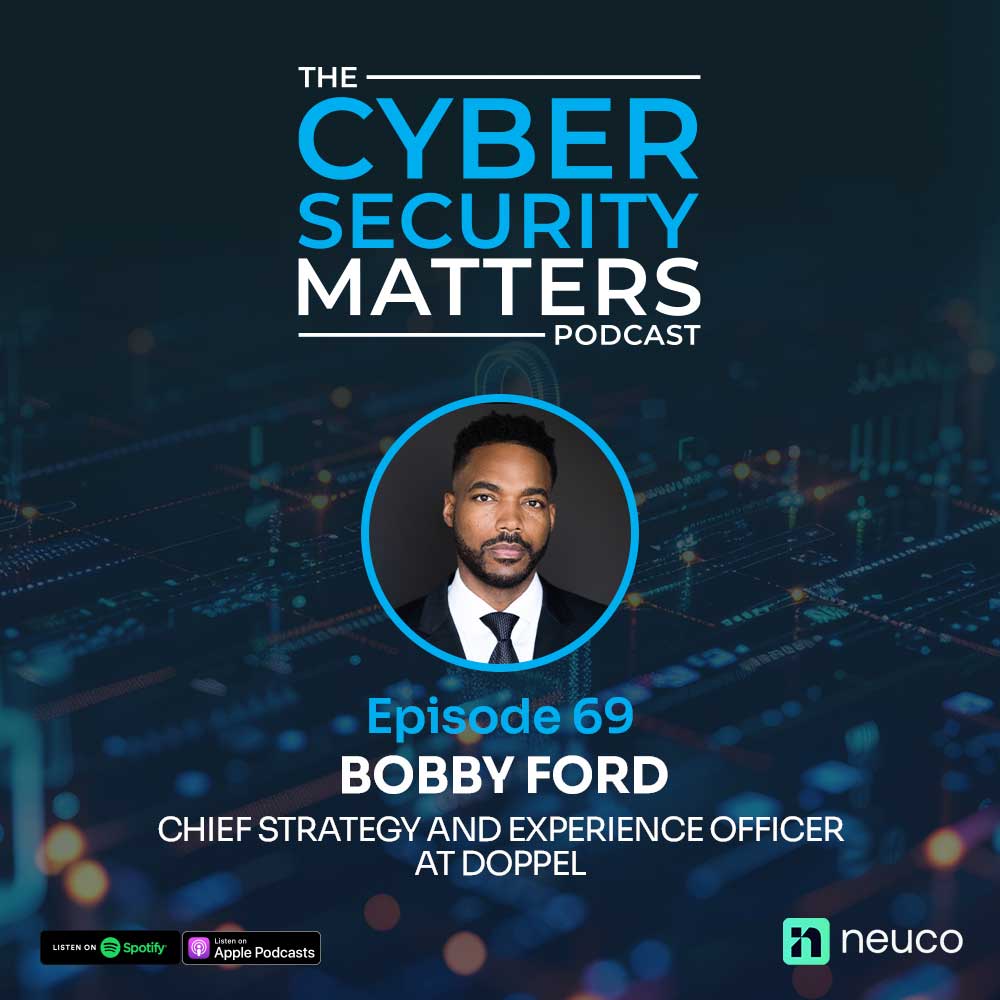 AI Is Making Social Engineering Unstoppable, Here's What You Need to Know - Episode 69 - Bobby Ford, Doppel 