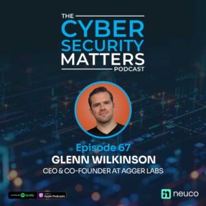Stopping Ransomware Before It Starts - Episode 67, Glenn Wilkinson, Agger Labs 