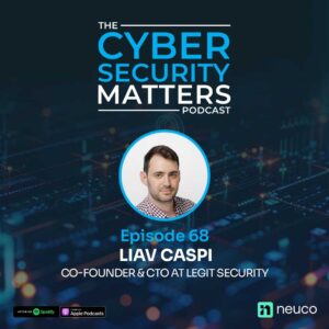 Securing the Future of Software: ASPM, AI Code & the New AppSec Frontier | Episode 68 | Liav Caspi, Legit Security