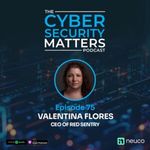 Cybercrime Detective to Ethical Hacking CEO: Rethinking Security Culture & Risk - EP 75 - Valentina Flores, Red Sentry