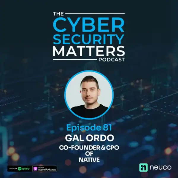 Cyber Security Podcast Matters, Guest Profile Gal Ordo, Native